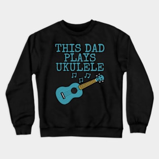 This Dad Plays Ukulele, Uke Player Ukulelist Father's Day Crewneck Sweatshirt